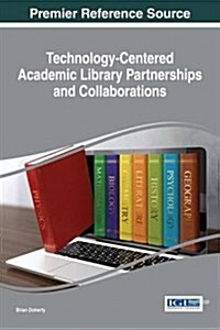 Technology-centered Academic Library Partnerships and Collaborations (Hardcover)