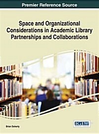Space and Organizational Considerations in Academic Library Partnerships and Collaborations (Hardcover)