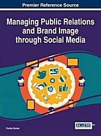 Managing Public Relations and Brand Image Through Social Media (Hardcover)