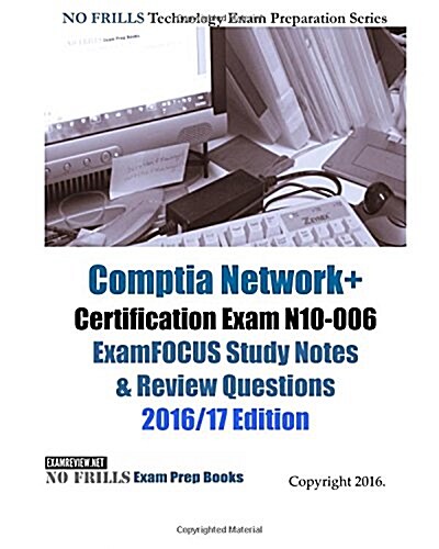 Comptia Network+ Certification Exam N10-006 Examfocus Study Notes & Review Questions 2016/17 Edition (Paperback, Large Print)