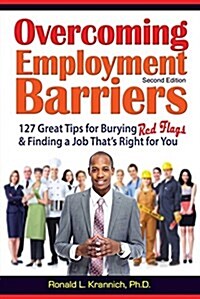 Overcoming Employment Barriers: 127 Great Tips for Burying Red Flags and Finding a Job Thats Right for You (Paperback, 2)