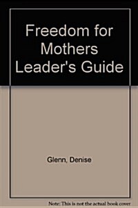 Freedom for Mothers Leaders Guide (Paperback)