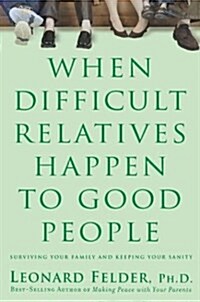 When Difficult Relatives Happen to Good People (Hardcover)