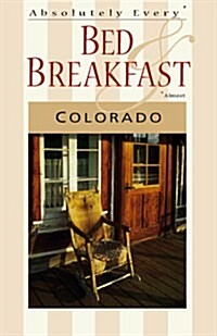 Absolutely Every Bed & Breakfast Colorado (Paperback, 5th)