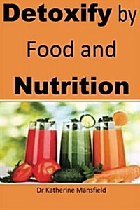 Detoxify by Food and Nutrition (Paperback)