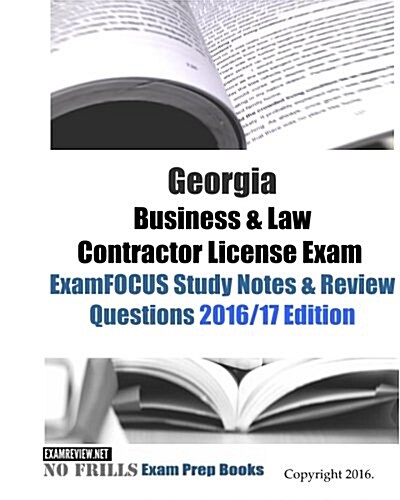 Georgia Business & Law Contractor License Exam ExamFOCUS Study Notes & Review Questions 2016/17 Edition (Paperback)