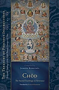 Chod: The Sacred Teachings on Severance: Essential Teachings of the Eight Practice Lineages of Tibet, Volume 14 (the Trea Sury of Precious Instruction (Hardcover)