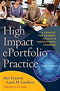 High-Impact Eportfolio Practice: A Catalyst for Student, Faculty, and Institutional Learning (Hardcover)