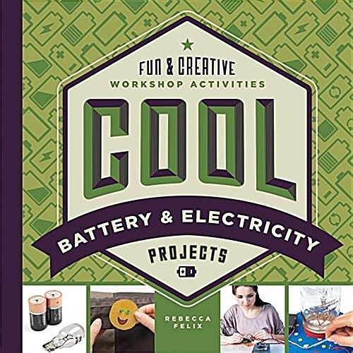 Cool Battery & Electricity Projects: Fun & Creative Workshop Activities (Library Binding)