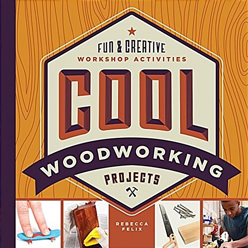 Cool Woodworking Projects: Fun & Creative Workshop Activities (Library Binding)