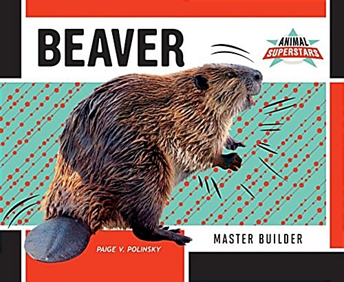 Beaver: Master Builder (Library Binding)