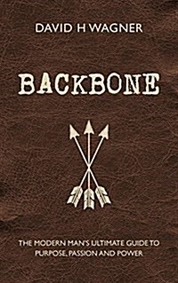 Backbone : The Modern Mans Ultimate Guide to Purpose, Passion and Power (Paperback)
