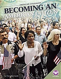 Becoming an American Citizen (Library Binding)