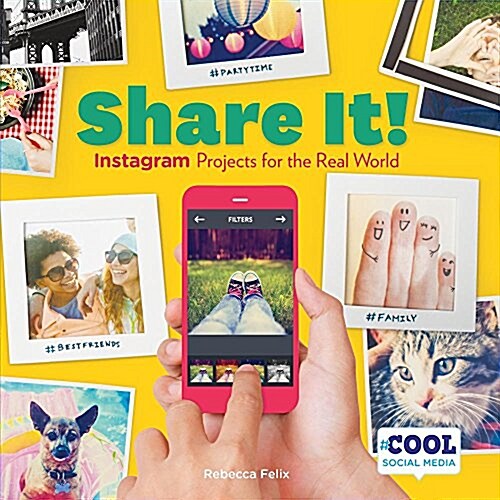 Share It!: Instagram Projects for the Real World (Library Binding)