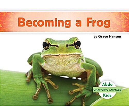 Becoming a Frog (Library Binding)