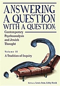 Answering a Question with a Question: Contemporary Psychoanalysis and Jewish Thought (Vol. II). a Tradition of Inquiry (Paperback)