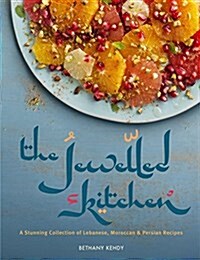 The Jewelled Kitchen : A Stunning Collection of Lebanese, Moroccan, and Persian Recipes (Paperback)