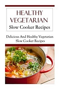 Healthy Vegetarian Slow Cooker Recipes (Paperback)