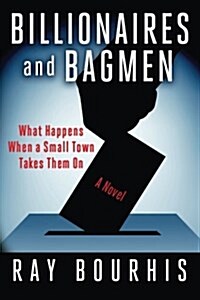 Billionaires and Bagmen: What Happens When a Small Town Takes Them on (Paperback)