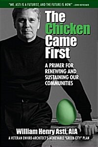 The Chicken Came First: A Primer for Renewing and Sustaining Our Communities Volume 6 (Hardcover)