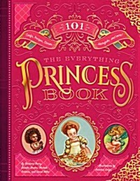 The Everything Princess Book: 101 Crafts, Recipes, Stories, Hairstyles, and More! (Hardcover)