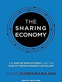 The Sharing Economy: The End of Employment and the Rise of Crowd-Based Capitalism (MP3 CD)