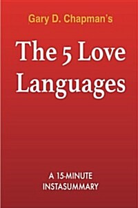 The 5 Love Languages: The Secret to Love That Lasts by Gary Chapman Summary & Analysis (Paperback)