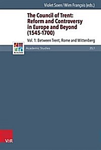 The Council of Trent: Reform and Controversy in Europe and Beyond (1545-1700): Vol. 1: Between Trent, Rome and Wittenberg (Hardcover)