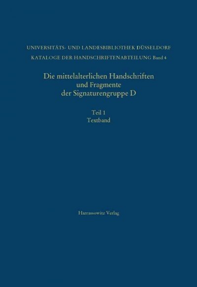 Die Mittelalterlichen Handschriften Und Fragmente Der Signaturengruppe D in Der Universitats- Und Landesbibliothek Dusseldorf: Textband: Beschrieben V (Hardcover)