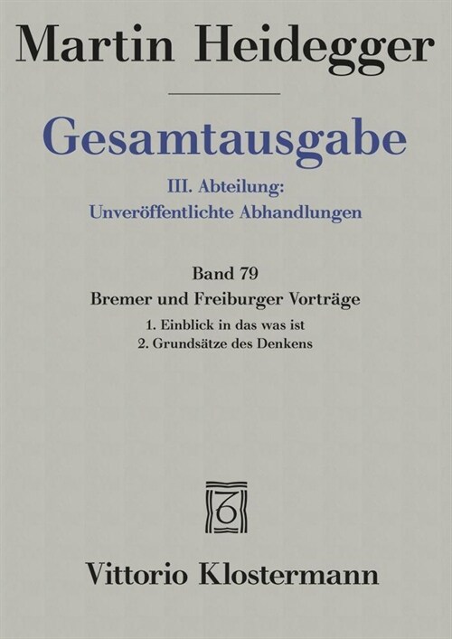 Gesamtausgabe. 4 Abteilungen / 3. Abt: Unveroffentlichte Abhandlungen / Bremer Und Freiburger Vortrage. 1. Einblick in Das Was Ist. Bremer Vortrage 19 (Paperback)