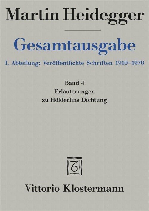 Martin Heidegger, Gesamtausgabe: I. Abteilung: Veroffentlichte Schriften 1910-1976. Bd. 4: Erlauterungen Zu Holderlins Dichtung (1936-1968) (Hardcover)