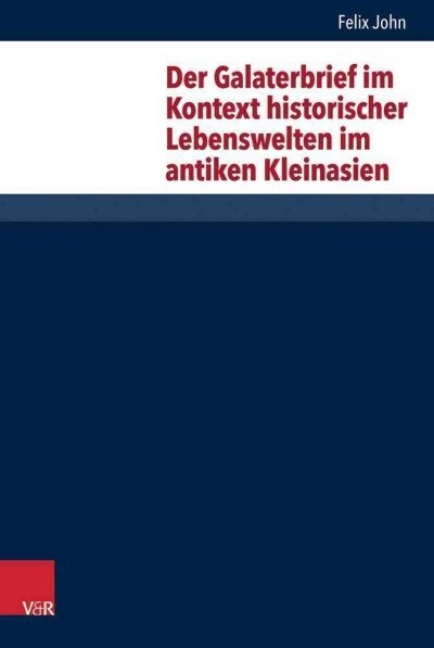 Der Galaterbrief Im Kontext Historischer Lebenswelten Im Antiken Kleinasien (Hardcover)