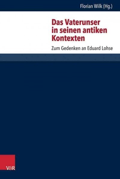 Das Vaterunser in Seinen Antiken Kontexten: Zum Gedenken an Eduard Lohse (Hardcover)