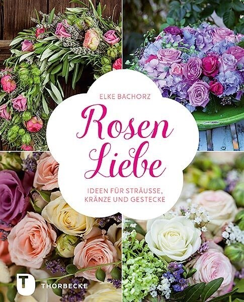 Rosen-Liebe: Ideen Fur Strauae, Kranze Und Gestecke (Hardcover)