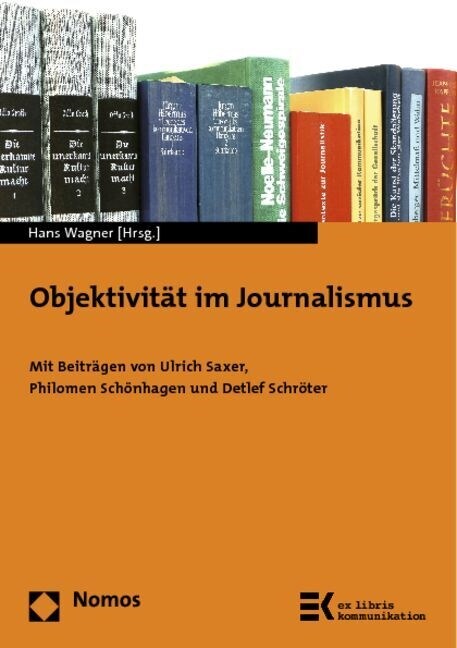 Objektivitat Im Journalismus: Mit Beitragen Von Ulrich Saxer, Philomen Schonhagen Und Detlef Schroter (Paperback)