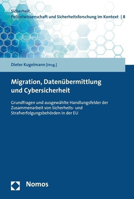 Migration, Datenubermittlung Und Cybersicherheit: Grundfragen Und Ausgewahlte Handlungsfelder Der Zusammenarbeit Von Sicherheits- Und Strafverfolgungs (Paperback)