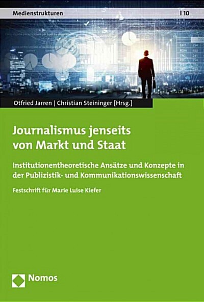 Journalismus Jenseits Von Markt Und Staat: Institutionentheoretische Ansatze Und Konzepte in Der Publizistik- Und Kommunikationswissenschaft (Paperback)