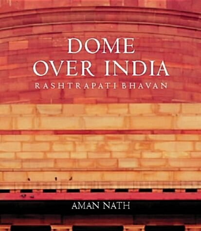 A Dome over India Rashtrapati Bhavan (Hardcover)