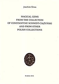 Magical Gems from the Collection of Constantine Schmidt-ciazynski and from Other Polish Collections (Paperback)