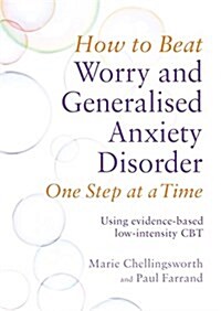 How to Beat Worry and Generalised Anxiety Disorder One Step at a Time : Using evidence-based low-intensity CBT (Paperback)