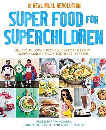 Super Food for Superchildren : Delicious, low-sugar recipes for healthy, happy children, from toddlers to teens (Paperback)