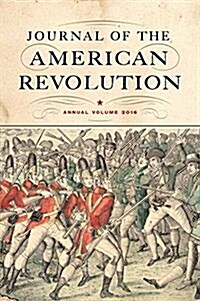 Journal of the American Revolution 2016: Annual Volume (Hardcover)