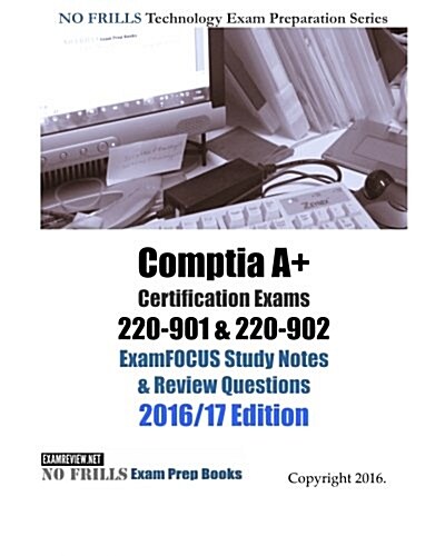 Comptia A+ Certification Exams 220-901 & 220-902 Examfocus Study Notes & Review Questions 2016/17 Edition (Paperback, Large Print)