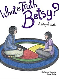 What Is Truth, Betsy?: A Story of Truth (Paperback)