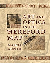 Art and Optics in the Hereford Map: An English Mappa Mundi, C. 1300 (Hardcover)