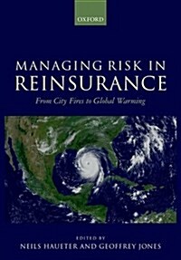 Managing Risk in Reinsurance : From City Fires to Global Warming (Hardcover)