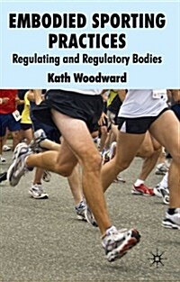 Embodied Sporting Practices : Regulating and Regulatory Bodies (Paperback)