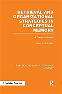 Retrieval and Organizational Strategies in Conceptual Memory (Ple: Memory): A Computer Model (Paperback)