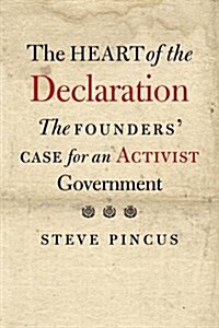 The Heart of the Declaration: The Founders Case for an Activist Government (Hardcover)