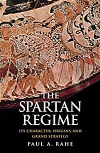 The Spartan Regime: Its Character, Origins, and Grand Strategy (Hardcover)